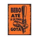 Placa Decorativa Churrasco Bebo até a Última Gota