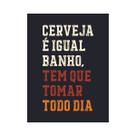 Placa Decorativa Churrasco Cerveja é Igual Banho