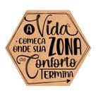 Placa Decorativa Hexágono 25x22 Frase Motivacional Vida e Zona de Conforto - PH007