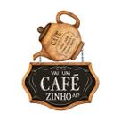 Placa Decorativa MDF Adesivado Vai um Cafezinho Ai