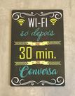 Placa Decorativa "Wi-Fi só depois de 30 minutos de conversa" Placa Decorativa "Wi-Fi só depois de 30 minutos de conversa"