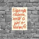 Placa Erga Essa Cabeça Mete O Pé Vai Na Fé 18x27cm Placa Erga Essa Cabeça Mete O Pé Vai Na Fé 18x27cm