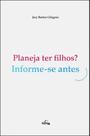 Planeja ter filhos informe-se antes
