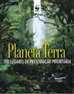 Planeta Terra - 200 Lugares de Preservação Prioritária Planeta Terra - 200 Lugares de Preservação Prioritária