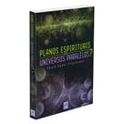 Planos Espirituais, ou Universos Paralelos - FREI LUIZ