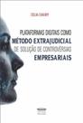 Plataformas digitais como método extrajudicial de solução de controvérsias empresariais - EDITORA PROCESSO