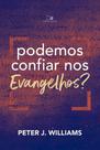 Podemos Confiar nos Evangelhos - Vida Nova