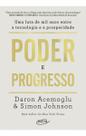 Poder e Progresso - Uma Luta de Mil Anos Entre a Tecnologia e a Prosperidade