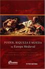 Poder, Riqueza e Moeda na Europa Medieval - FGV