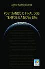 Poetizando o Final dos Tempos e a Nova era - EDITORA DO CONHECIMENTO
