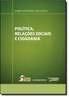 Política, Relações Sociais e Cidadania Política, Relações Sociais e Cidadania