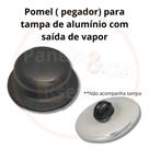 Pomel ( Puxador) para Tampa de Alumínio com Saída de Vapor