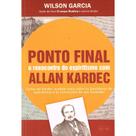 Ponto Final - O Reencontro do Espiritismo Com Allan Kardec - EME
