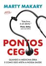 Pontos Cegos - Quando A Medicina Erra E Como Isso Afeta A Nossa Saúde