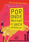 Por onde andará a vaca amarela Por onde andará a vaca amarela