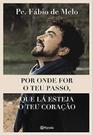 Por onde for o teu passo, que lá esteja o teu coração. Por onde for o teu passo, que lá esteja o teu coração.