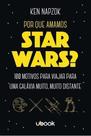 Por que amamos Star Wars 100 motivos para viajar para uma galáxia muito, muito distante Por que amamos Star Wars 100 motivos para viajar para uma galáxia muito, muito distante