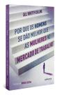 Por Que Os Homens Se Dão Melhor Que As Mulheres No Mercado De Trabalho