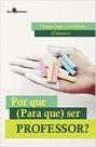 Por que (para que) ser professor