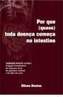 Por que (quase) toda doença começa no intestino