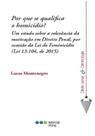 Por que se qualifica o homicídio - Um estudo sobre a relevância da motivação em Direito Penal, por ocasião da Lei do Feminicídio (Lei 13.104/2015)