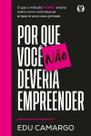 Por Que Você Não Deveria Empreender: o Que o Método Start Ensina sobre Como Você Deve Se Preparar Pa