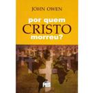 Por Quem Cristo Morreu John Owen Por Quem Cristo Morreu John Owen