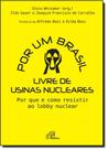 Por Um Brasil Livre de Usinas Nucleares: Por Que e Como Resistir ao Lobby Nuclear