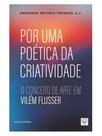 Por uma poética da criatividade: o conceito de arte em vilém flusser
