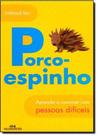 Porco-espinho - aprenda a conviver com pessoas - Melhoramentos Porco-espinho - aprenda a conviver com pessoas - Melhoramentos
