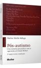 Pós-Autismo - Uma Narrativa Psicanalítica Com as Supervisões de Donald Meltzer Pós-Autismo - Uma Narrativa Psicanalítica Com as Supervisões de Donald Meltzer