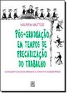 Pós - Graduação em Tempos de Precarização do Trabalho Pós - Graduação em Tempos de Precarização do Trabalho