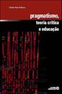 Pragmatismo, teoria critica e educaçao - AUTORES ASSOCIADOS