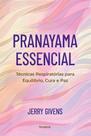 Pranayama Essencial - Técnicas Respiratórias Para Equilíbrio, Cura E Paz Pranayama Essencial - Técnicas Respiratórias Para Equilíbrio, Cura E Paz
