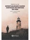 Prática de espiritualidade e saúde centrada no sentido da vida
