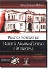 Pratica forense de direito administrativo e municipal