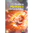Prática Mediúnica na Gravidez - AME-BRASIL