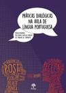 Práticas dialógicas na aula de língua portuguesa Práticas dialógicas na aula de língua portuguesa
