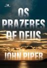Prazeres de deus, os - Edições Vida Nova