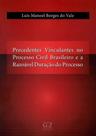 Precedentes Vinculantes no Processo Civil Brasileiro e a Razoável Duração do Processo - 01Ed/19