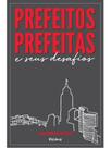 Prefeitos, prefeitas e seus desafios