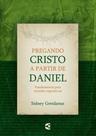 Pregando Cristo a Partir de Daniel - Cultura Cristã