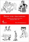 Preso por Trocadilho: A imprensa de narrativa irreverente paulistana 1900-1911