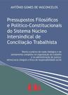 Pressupostos Filosóficos e Político-constitucionais do Sistema Núcleo Intersindical de Conciliação Trabalhista