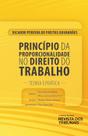 Princípio da Proporcionalidade no Direito do Trabalho. Teoria e Prática