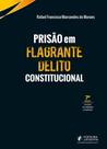 Prisão em Flagrante Delito Constitucional - 7ª Edição (2026)