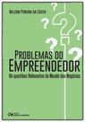 Problemas do Empreendedor: As Questões Relevantes do Mundo dos Negócios