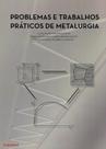Problemas e Trabalhos Práticos de Metalurgia Problemas e Trabalhos Práticos de Metalurgia