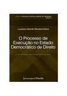 Processo de execução no estado democrático de direito - LUMEN JURIS MATRIZ EIRELI - EP Processo de execução no estado democrático de direito - LUMEN JURIS MATRIZ EIRELI - EP