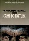 Processo Judicial Como Crime De Tortura,o Processo Judicial Como Crime De Tortura,o
